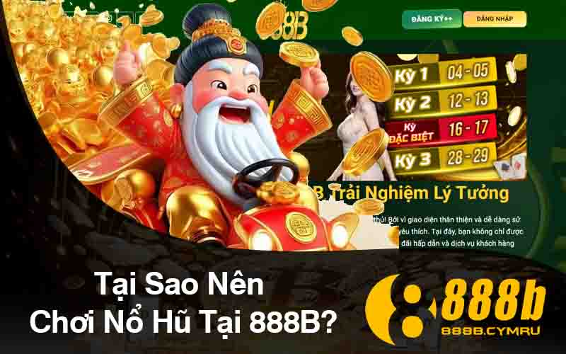 Tại Sao Nên Chơi Nổ Hũ 888B?