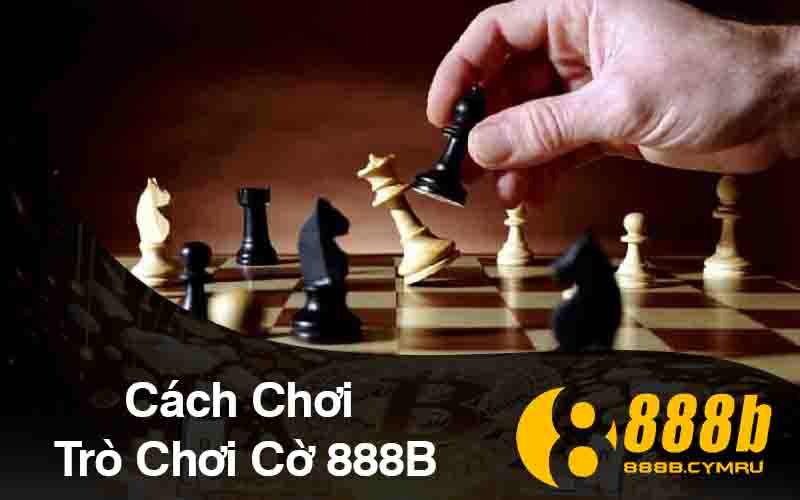 Cách Chơi Trò Chơi Cờ 888B