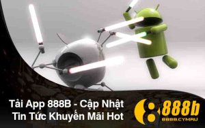 Tải App 888B - Cập Nhật Tin Tức Khuyến Mãi Hot