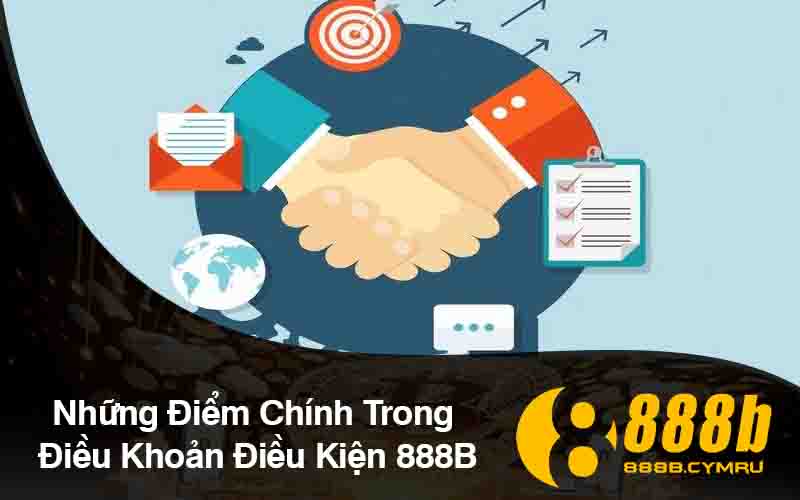 Những Điểm Chính Trong Điều Khoản Điều Kiện 888B