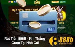 Rút Tiền 888B - Khi Thắng Cược Tại Nhà Cái