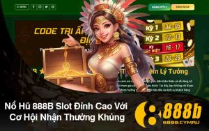 Nổ Hũ 888B Slot Đỉnh Cao Với Cơ Hội Nhận Thưởng Khủng